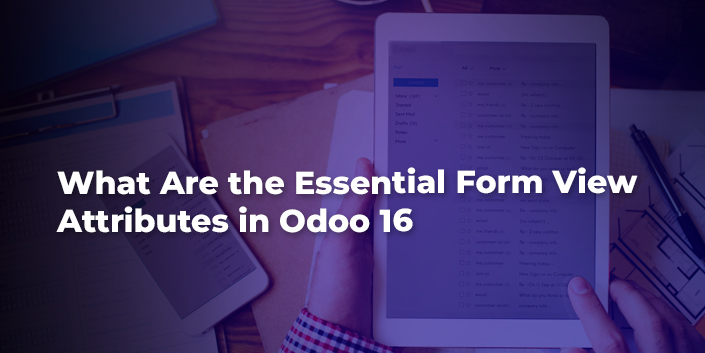 what-are-the-essential-form-view-attributes-in-odoo-16.jpg