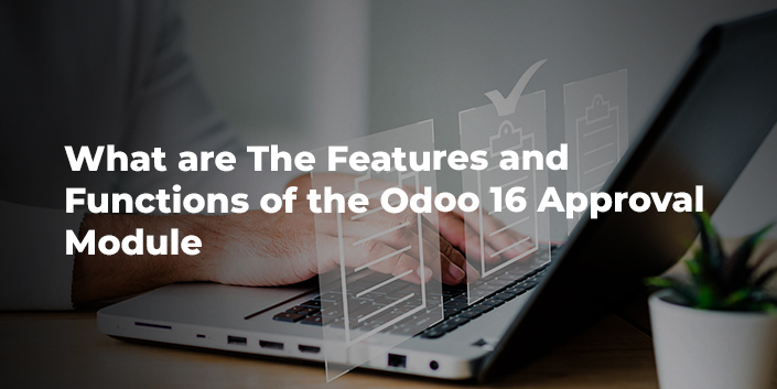 what-are-the-features-and-functions-of-the-odoo-16-approval-module.jpg