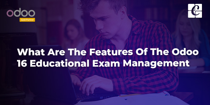 what-are-the-features-of-the-odoo-16-educational-exam-management.jpg