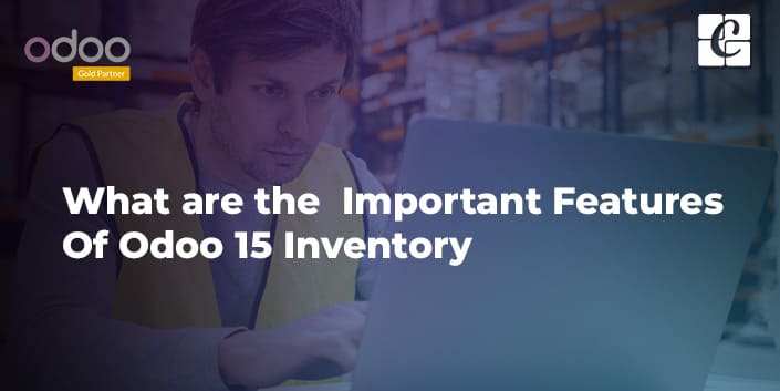 what-are-the-important-features-of-odoo-15-inventory.jpg