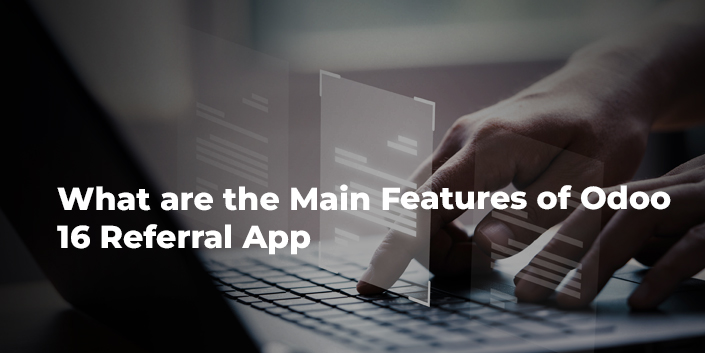 what-are-the-main-features-of-odoo-16-referral-app.jpg