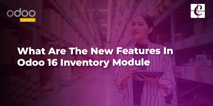 what-are-the-new-features-in-odoo-16-inventory-module.jpg