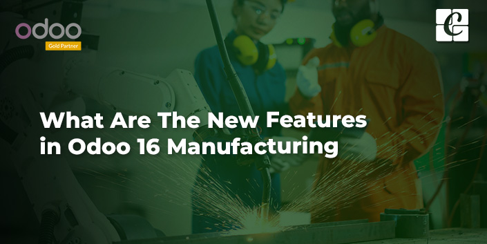 what-are-the-new-features-in-odoo-16-manufacturing.jpg