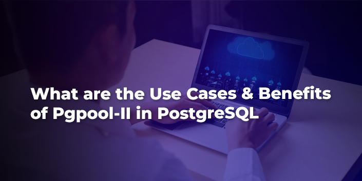 what-are-the-use-cases-and-benefits-of-pgpool-ii-in-postgresql.jpg