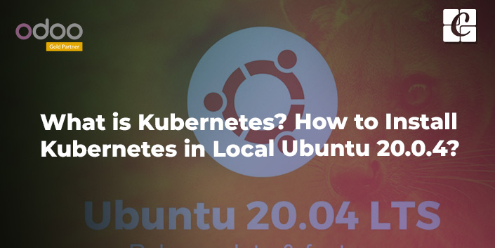 what-is-kubernetes-how-to-install-kubernetes-in-local-ubuntu-20-04.jpg