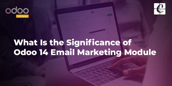 what-is-the-significance-of-odoo-14-email-marketing-module.jpg