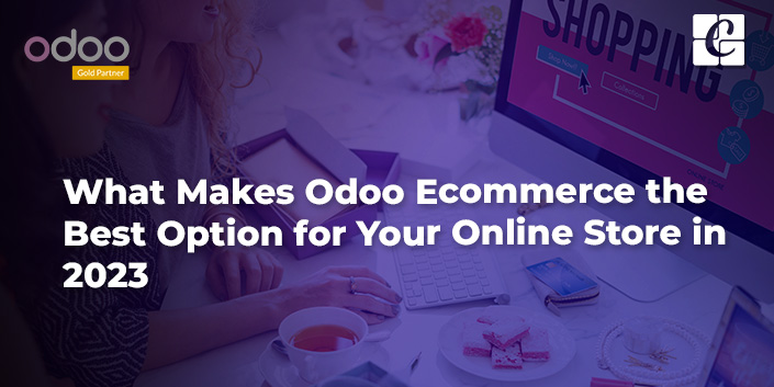 what-makes-odoo-ecommerce-the-best-option-for-your-online-store-in-2023.jpg