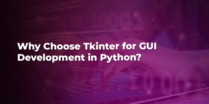 why-choose-tkinter-for-gui-development-in-python.jpg