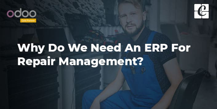 why-do-we-need-an-erp-for-repair-management.jpg