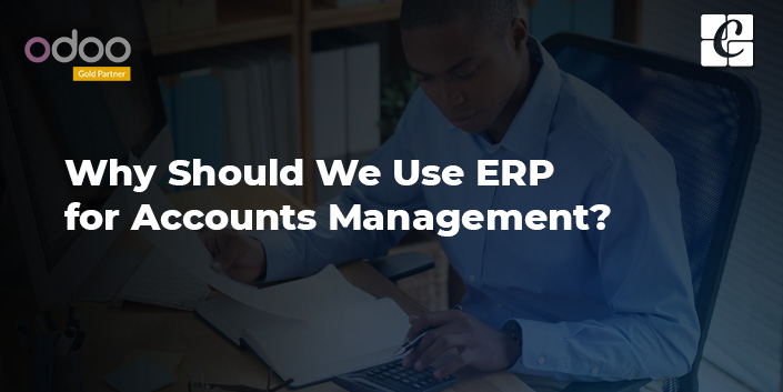 why-should-use-erp-for-accounts-management.jpg