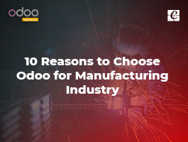 10 Reasons to Choose Odoo for Manufacturing Industry