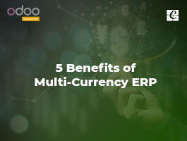  5 Benefits of Multi-Currency ERP