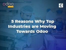  5 Reasons Why Top Industries are Moving Towards Odoo