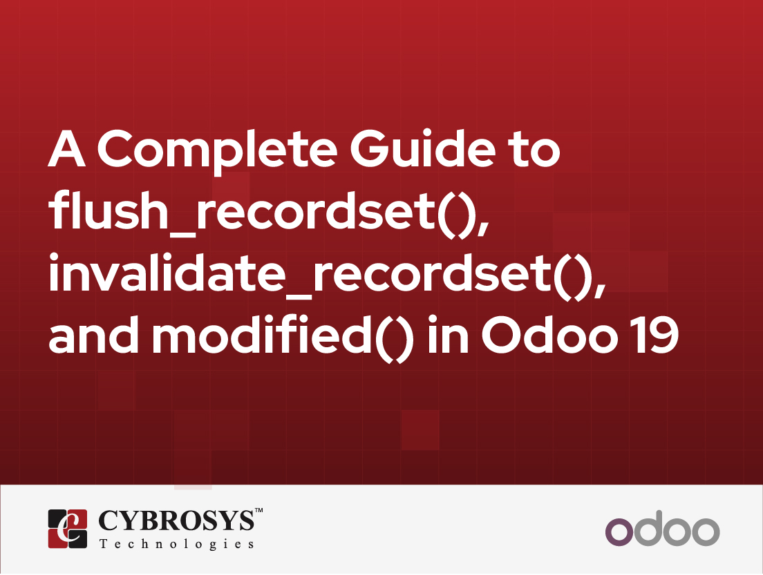  A Complete Guide to flush_recordset(), invalidate_recordset(), and modified() in Odoo 19