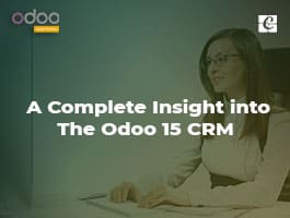  A Complete Insight into the Odoo 15 CRM