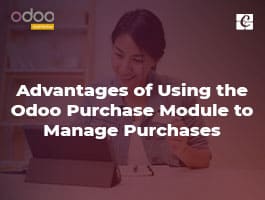  Advantages of Using the Odoo Purchase Module to Manage Purchases