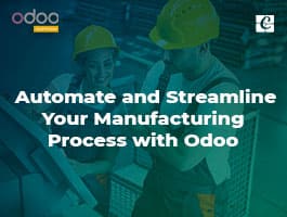  Automate and Streamline your Manufacturing Process with Odoo
