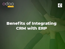  Benefits of Integrating CRM with ERP