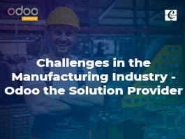 Challenges in the Manufacturing Industry - Odoo the Solution Provider