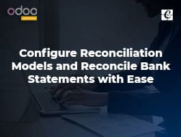  Configure Reconciliation Models and Reconcile Bank Statements with Ease
