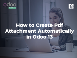  How to Create Pdf Attachment Automatically in Odoo 13