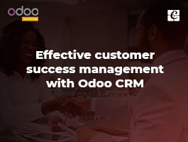  Effective Customer Success Management with Odoo CRM