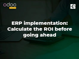  ERP Implementation: Calculate The ROI Before Going Ahead