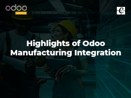 Highlights of Odoo Manufacturing Integration