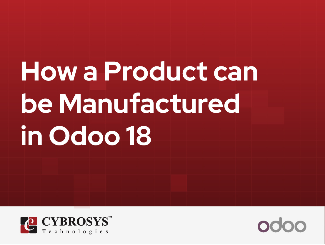  How a Product can be Manufactured in Odoo 18