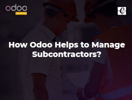  How Odoo Helps to Manage Subcontractors in Odoo Manufacturing?