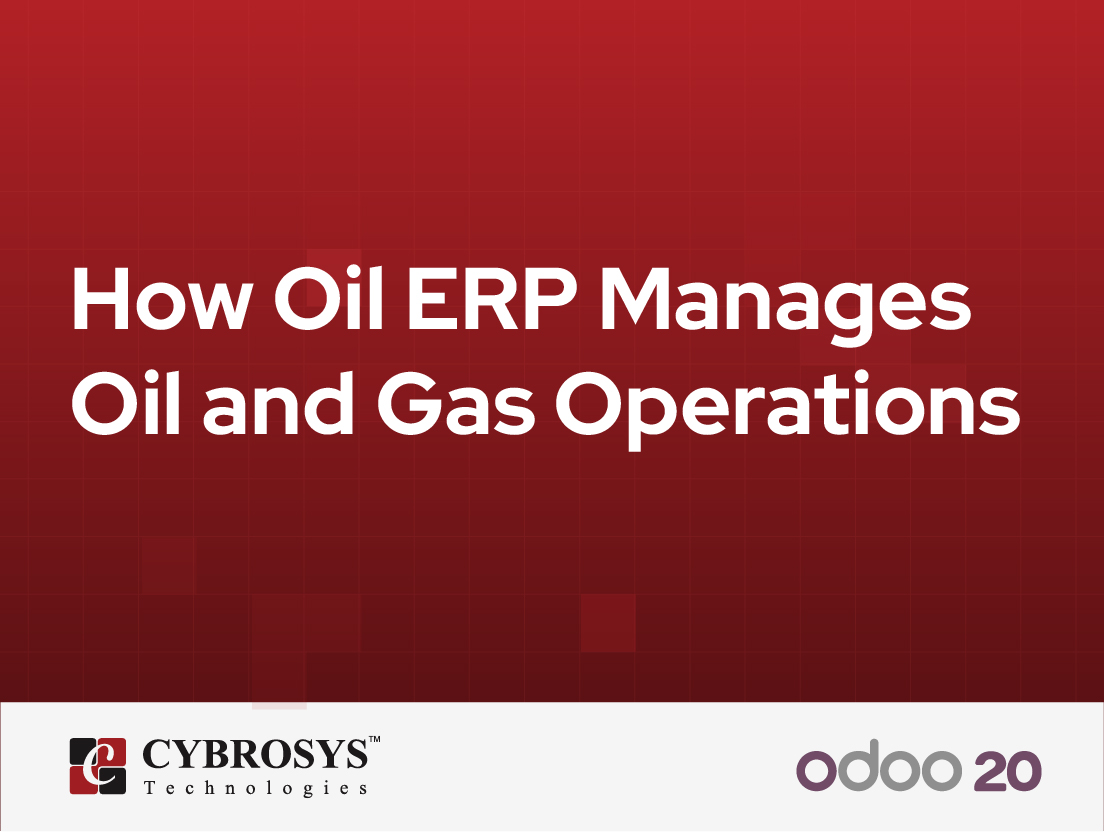  How Oil ERP Manages Oil and Gas Operations