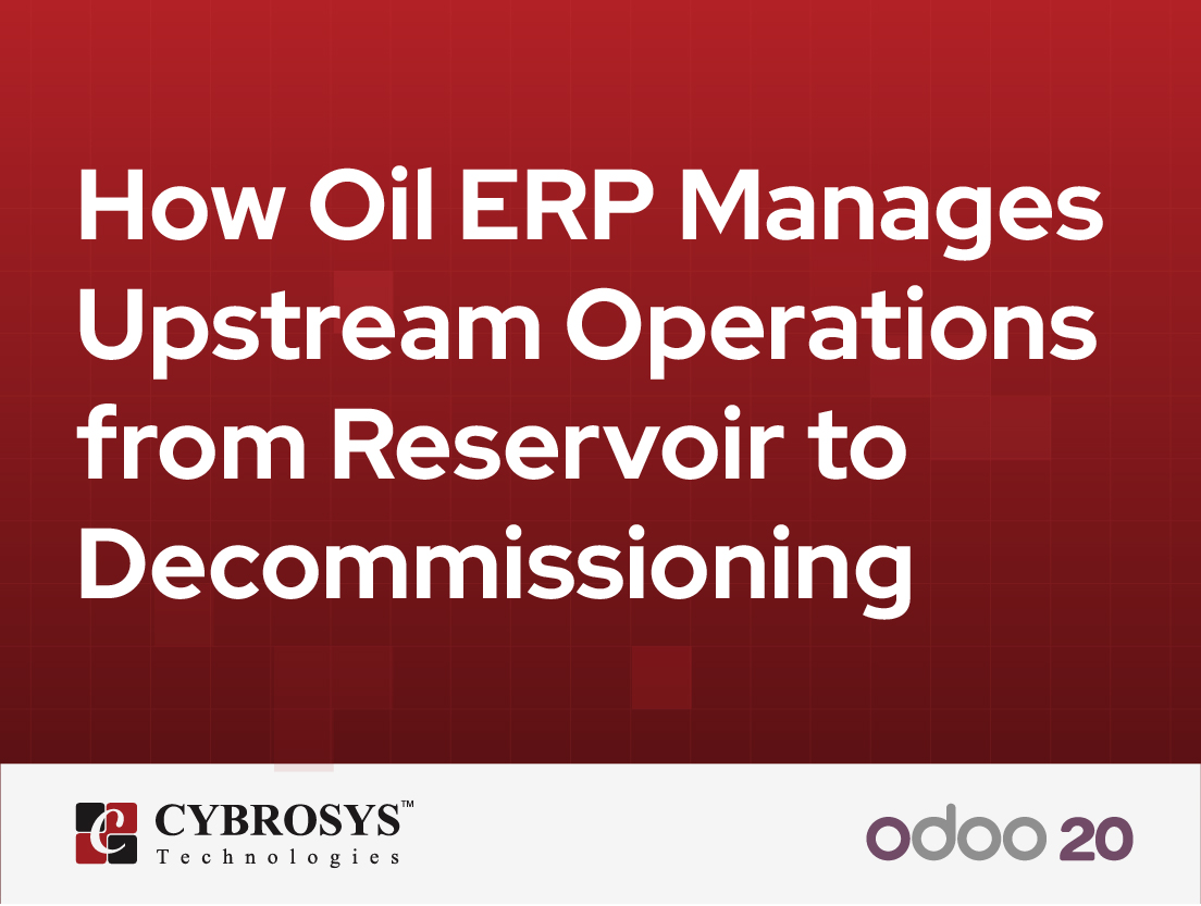  How Oil ERP Manages Upstream Operations from Reservoir to Decommissioning