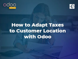  How to Adapt Taxes to Customer Location with Odoo