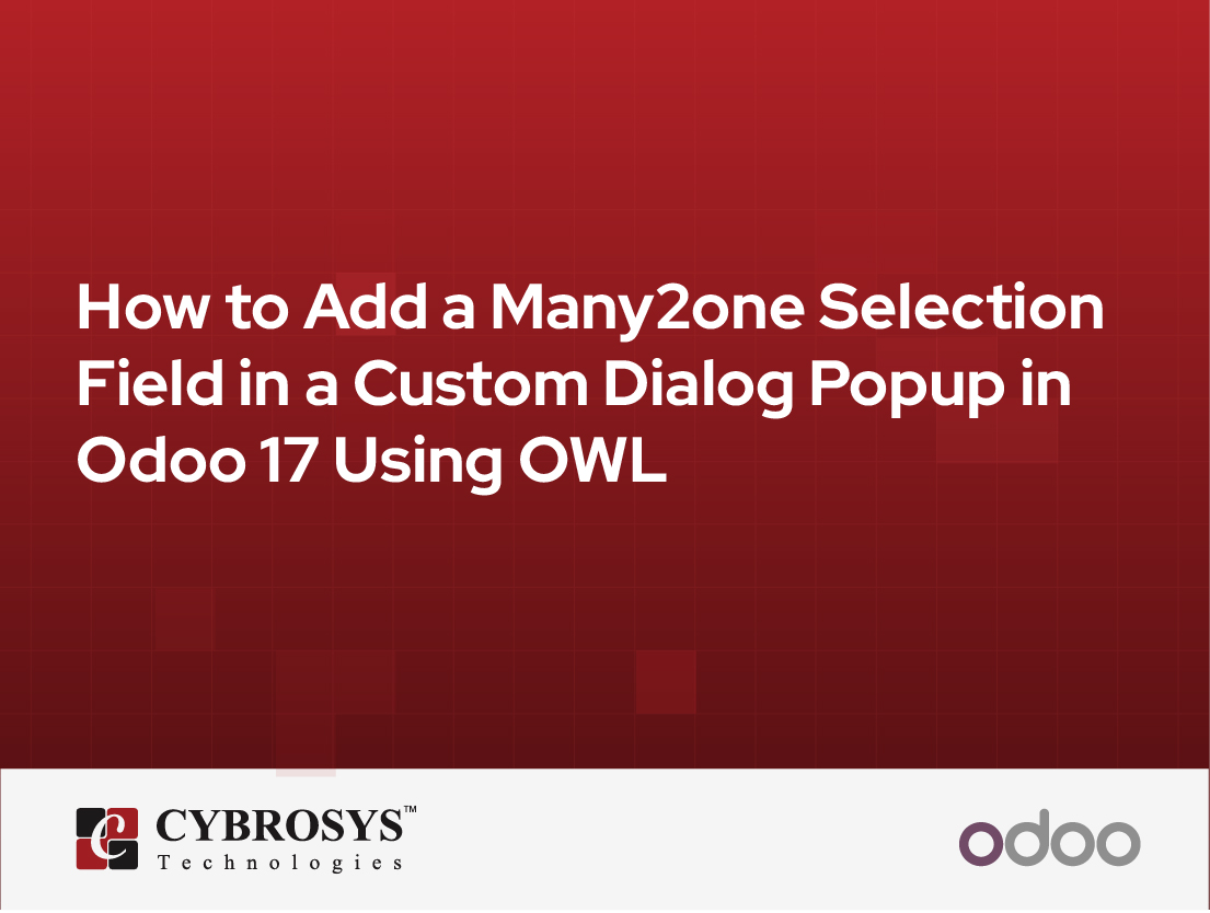  How to Add a Many2one Selection Field in a Custom Dialog Popup in Odoo 17 Using OWL