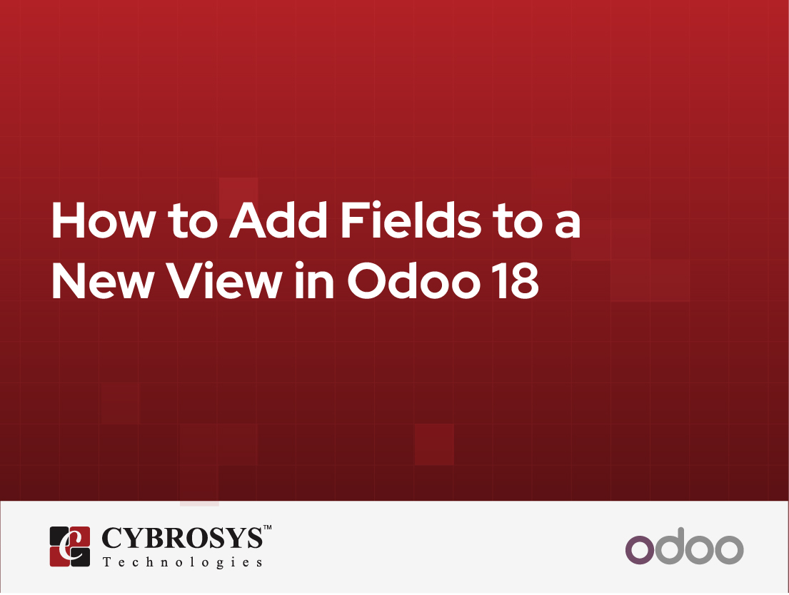  How to Add Fields to a New View in Odoo 18