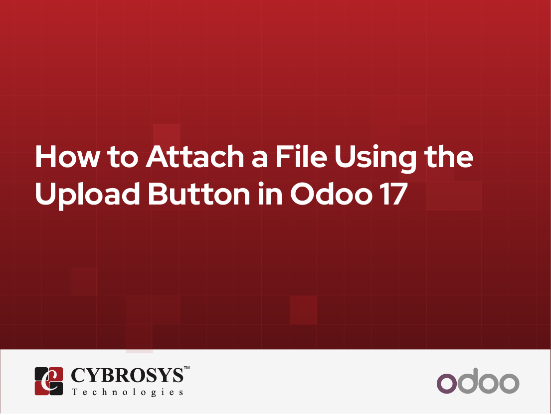  How to Attach a File Using the Upload Button in Odoo 17