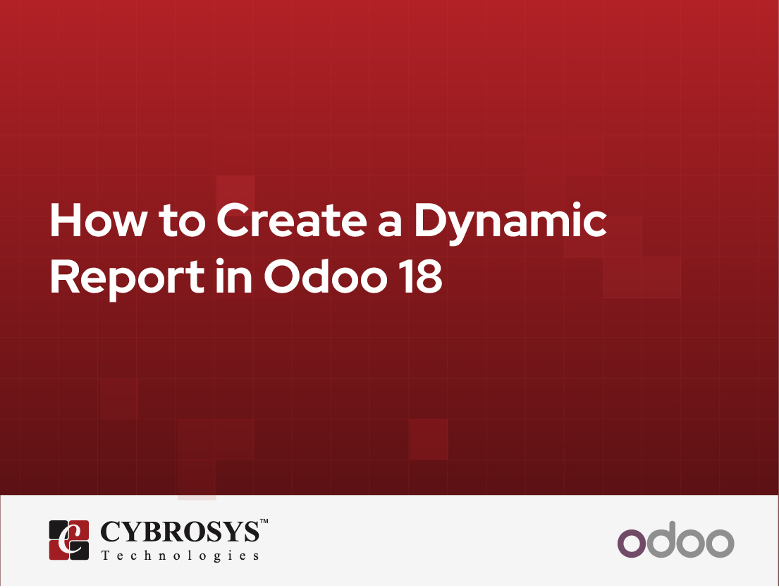  How to Create a Dynamic Report in Odoo 18