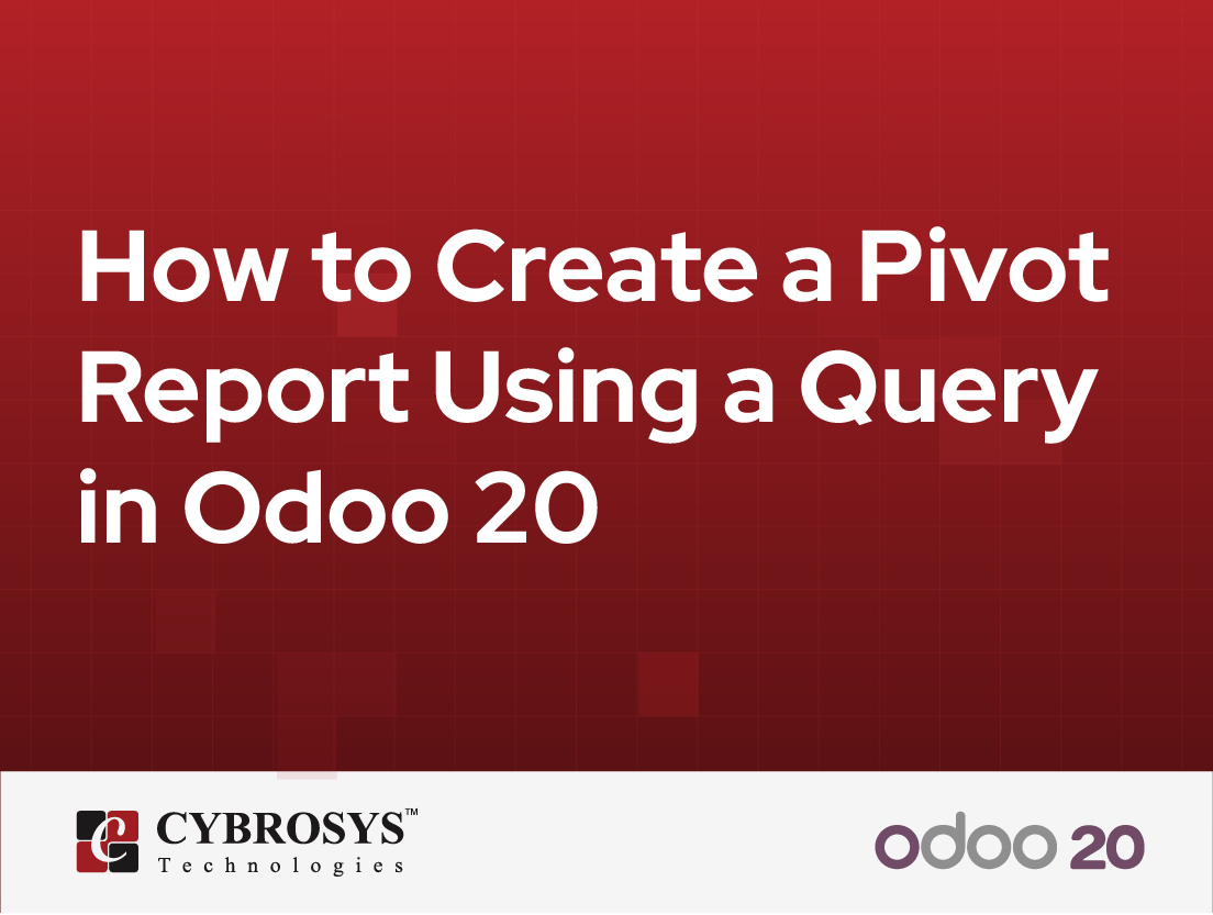  How to Create a Pivot Report Using a Query in Odoo 20