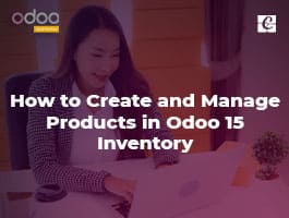  How to Create and Manage Products in Odoo 15 Inventory