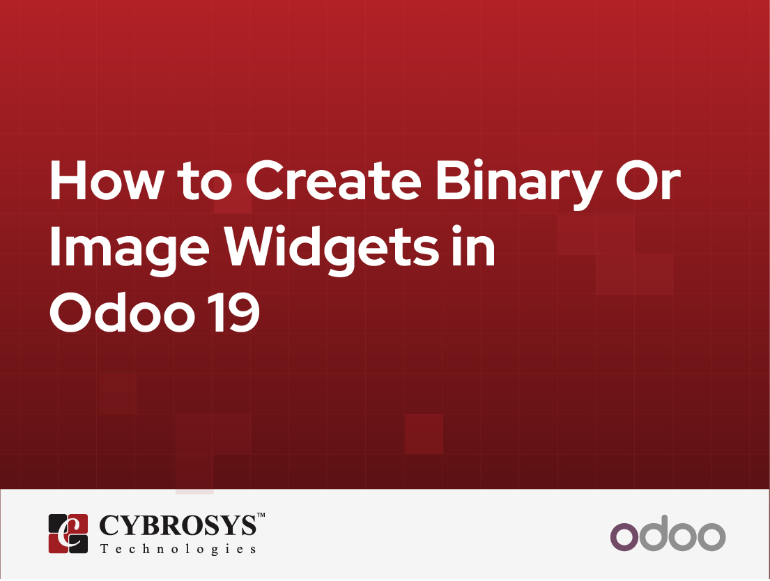  How to Create Binary Or Image Widgets in Odoo 19