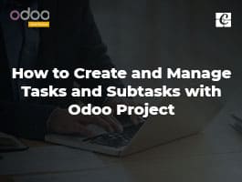  How to Create and Manage Tasks and Subtasks with Odoo Project
