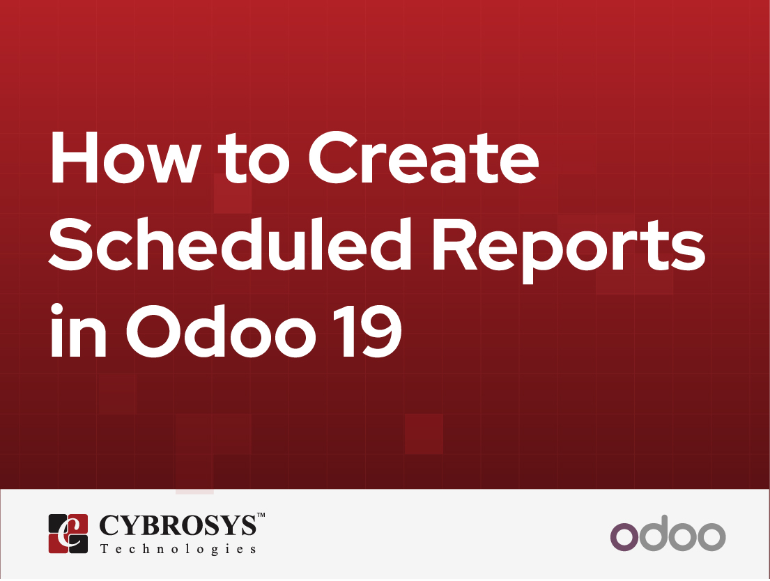  How to Create Scheduled Reports in Odoo 19