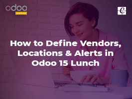  How to Define Vendors, Locations & Alerts in Odoo 15 Lunch Module