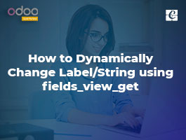  How to Dynamically Change Label/String using fields_view_get