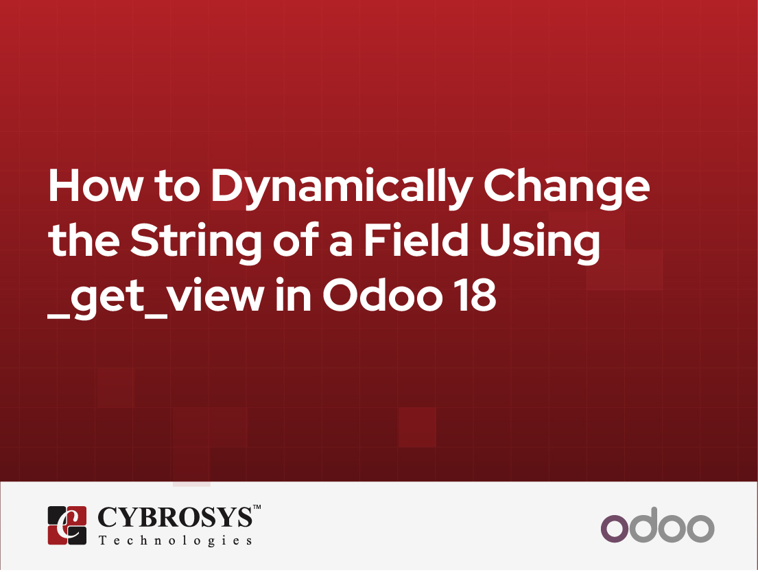  How to Dynamically Change the String of a Field Using _get_view in Odoo 18