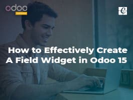  How to Effectively Create a Field Widget in Odoo 15