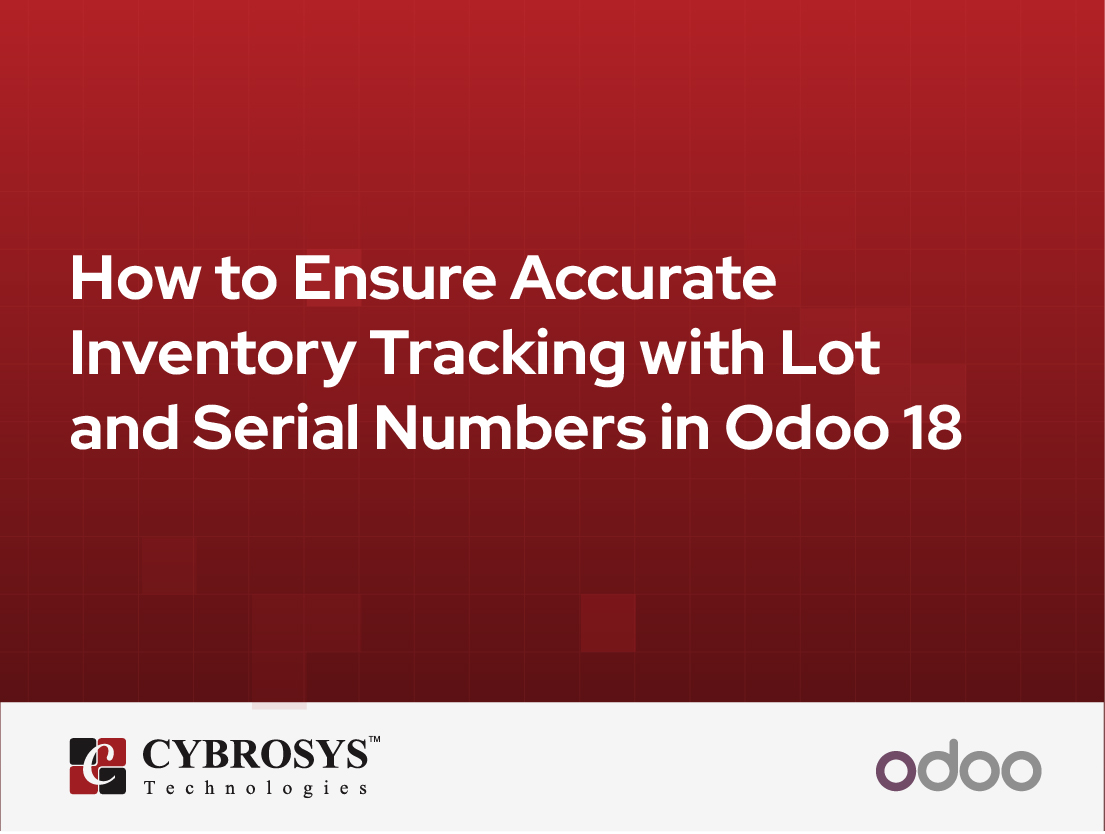  How to Ensure Accurate Inventory Tracking with Lot and Serial Numbers in Odoo 18