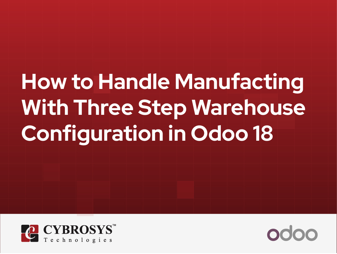  How to Handle Manufacting With Three Step Warehouse Configuration in Odoo 18
