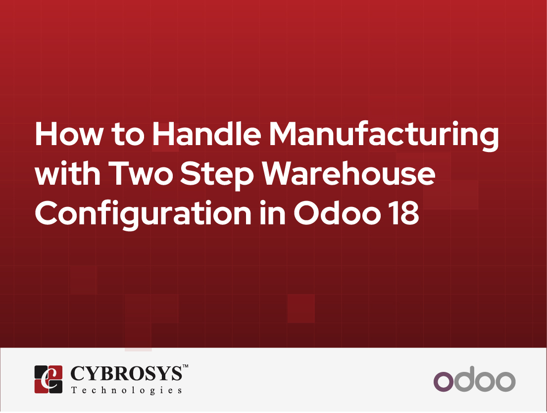  How to Handle Manufacturing with Two Step Warehouse Configuration in Odoo 18