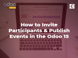  How to Invite Participants & Publish Events in the Odoo 15 Events Module